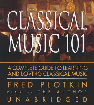 Classical Music 101: A Complete Guide to Learning and Loving Classical Music,Used
