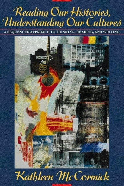 Reading Our Histories, Understanding Our Cultures: A Sequenced Approach to Thinking, Reading, and Writing,Used