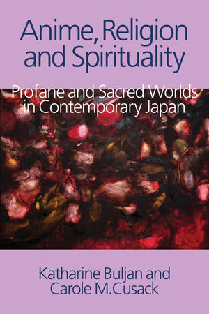 Anime, Religion and Spirituality: Profane and Sacred Worlds in Contemporary Japan,Used