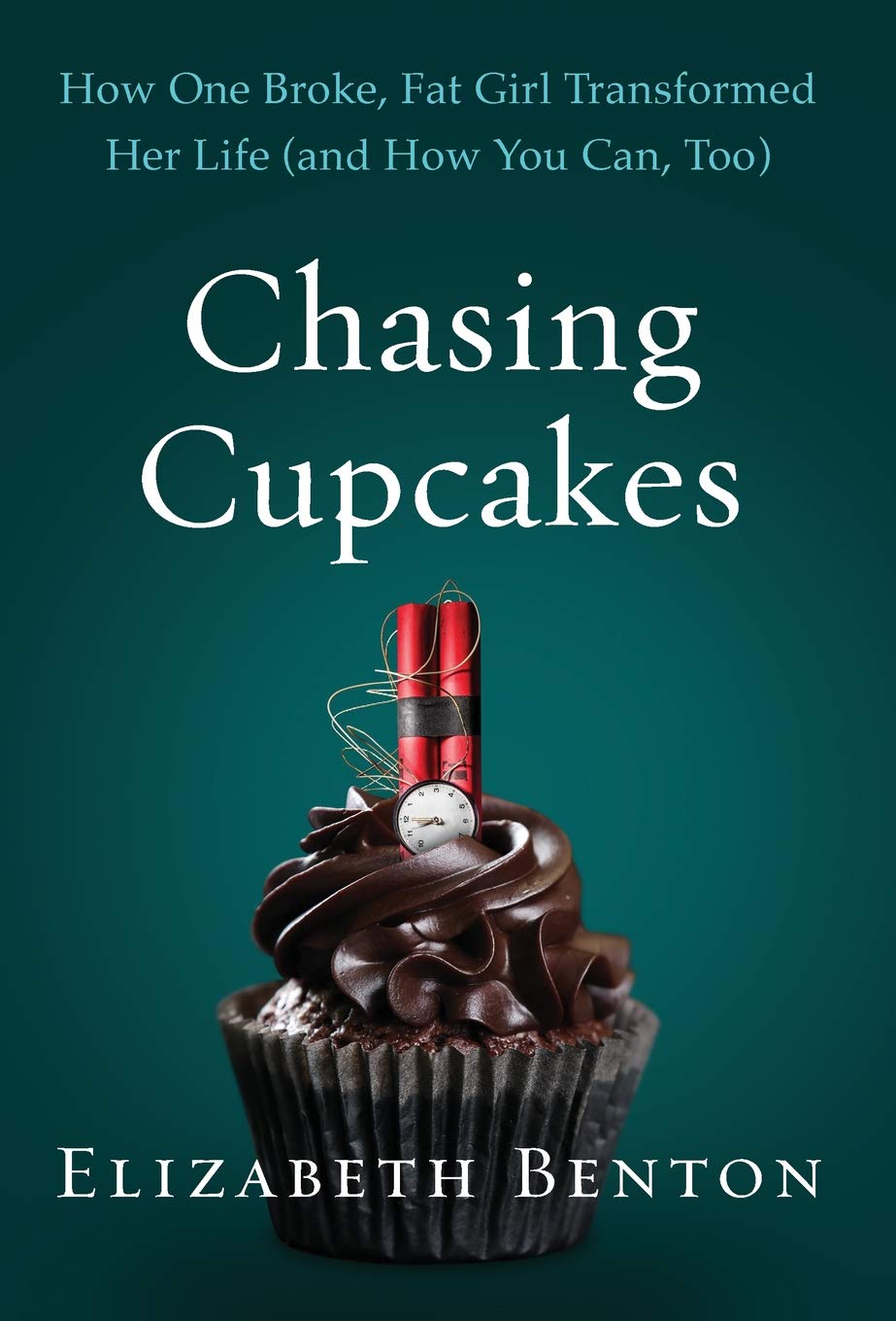 Chasing Cupcakes: How One Broke, Fat Girl Transformed Her Life (And How You Can, Too)