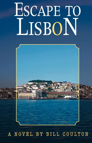 Escape to Lisbon: A Novel by Bill Coulton,New