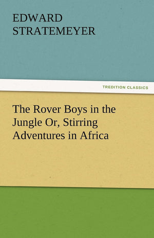 The Rover Boys in the Jungle Or, Stirring Adventures in Africa,Used