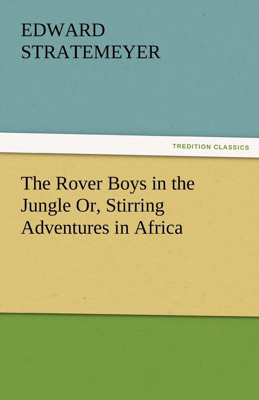 The Rover Boys in the Jungle Or, Stirring Adventures in Africa,Used