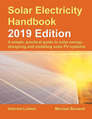 Solar Electricity Handbook  2019 Edition: A simple, practical guide to solar energy  designing and installing solar photovolta,Used