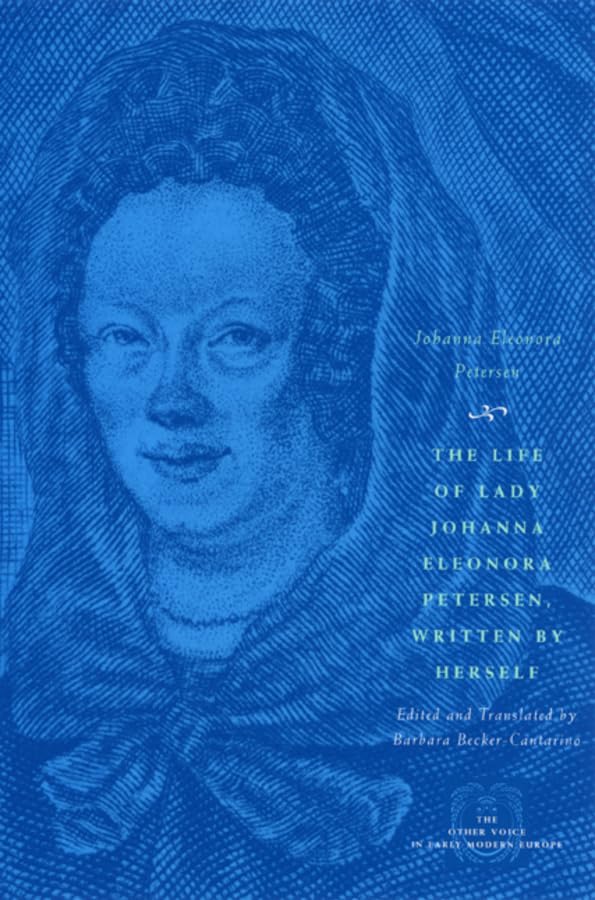 The Life Of Lady Johanna Eleonora Petersen, Written By Herself: Pietism And Women'S Autobiography In Seventeenthcentury Germany