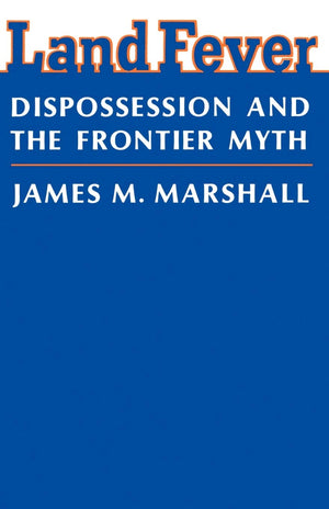 Land Fever: Dispossession And The Frontier Myth,Used