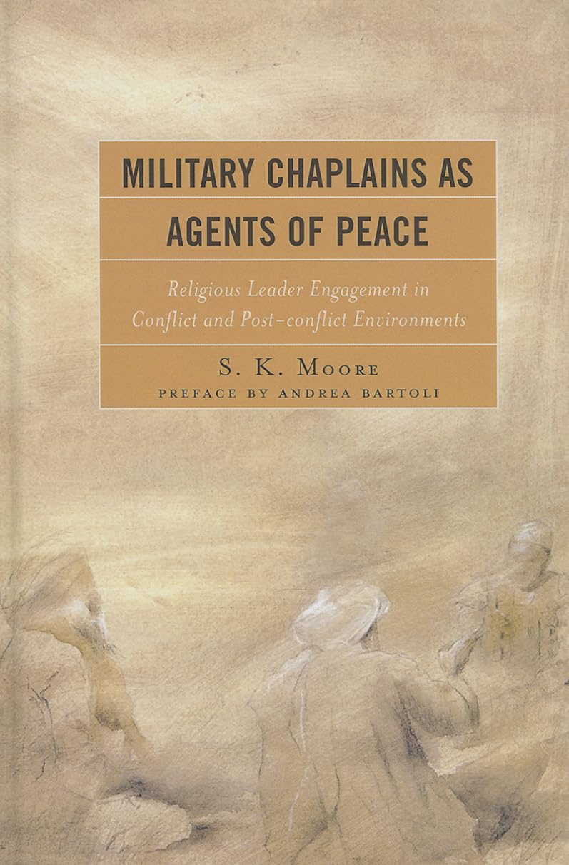 Military Chaplains as Agents of Peace: Religious Leader Engagement in Conflict and PostConflict Environments,Used