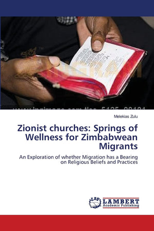 Zionist churches: Springs of Wellness for Zimbabwean Migrants: An Exploration of whether Migration has a Bearing on Religious Be,Used