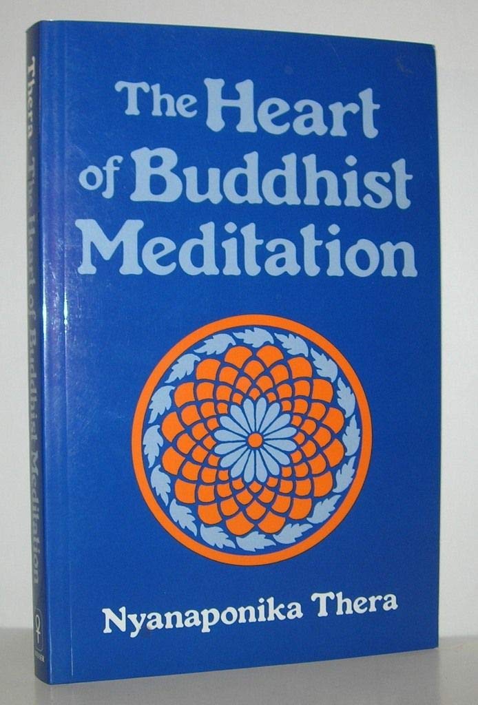The Heart of Buddhist Meditation: Satipatthna: A Handbook of Mental Training Based on the Buddha's Way of Mindfulness,Used