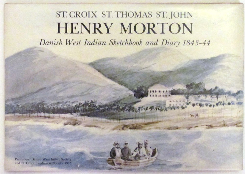 Henry Morton: St. Croix, St. Thomas, St. John: Danish West Indian sketchbook and diary 184344,Used