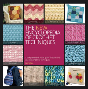 The New Encyclopedia Of Crochet Techniques: A Comprehensive Visual Guide To Traditional And Contemporary Techniques-used