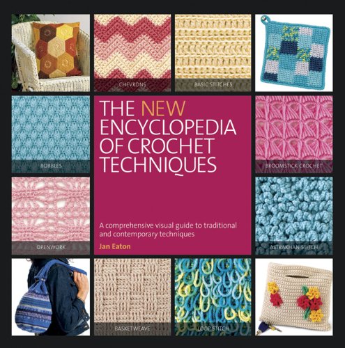 The New Encyclopedia Of Crochet Techniques: A Comprehensive Visual Guide To Traditional And Contemporary Techniques-used