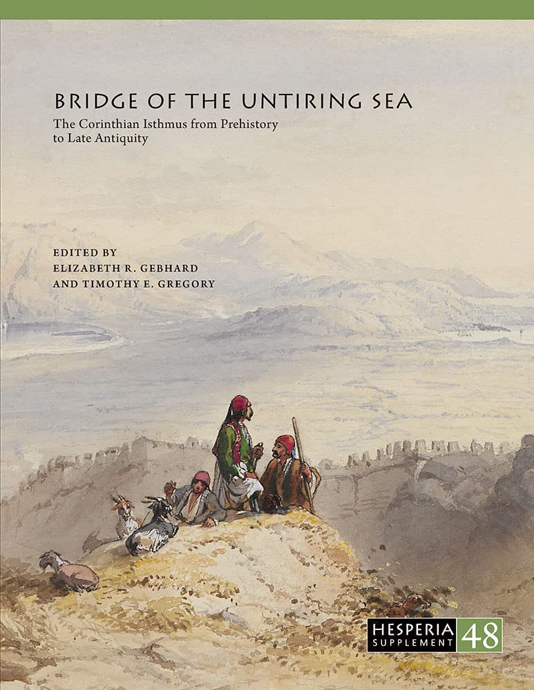 Bridge of the Untiring Sea: The Corinthian Isthmus from Prehistory to Late Antiquity (Hesperia Supplement),Used