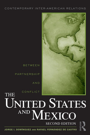 The United States and Mexico (Contemporary InterAmerican Relations),New
