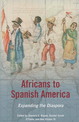 Africans to Spanish America: Expanding the Diaspora (New Black Studies Series),New