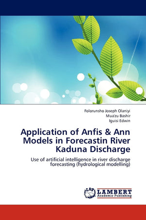 Application of Anfis & Ann Models in Forecastin River Kaduna Discharge: Use of artificial intelligence in river discharge foreca,Used