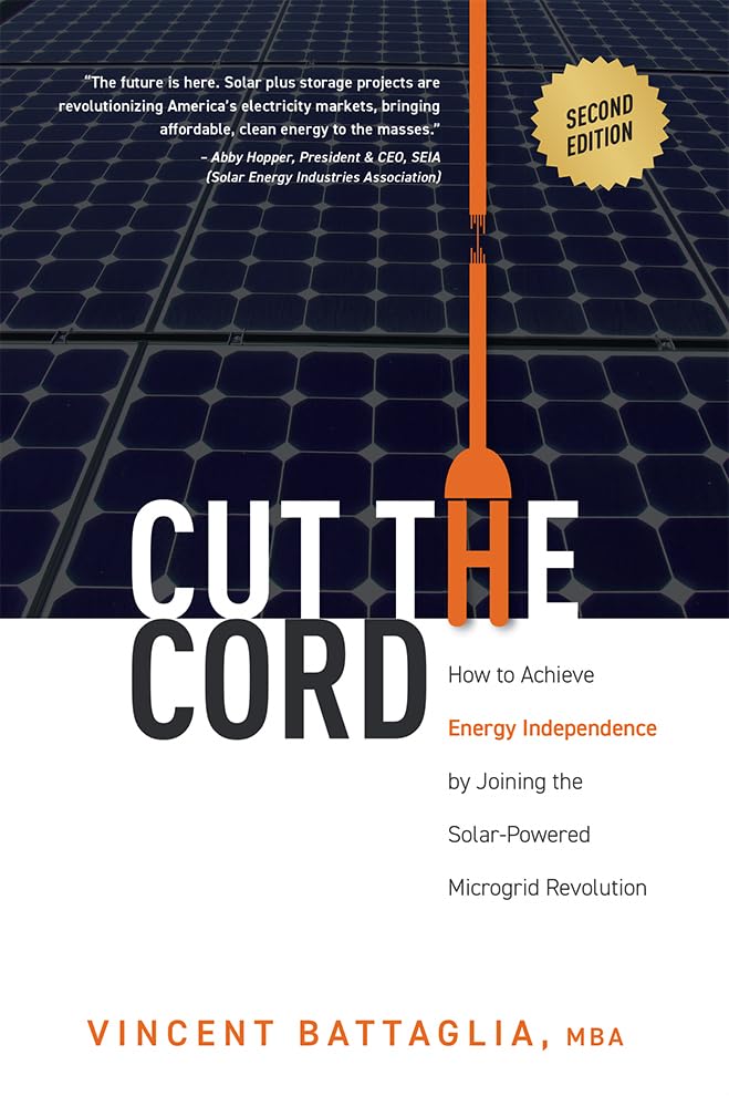 Cut The Cord: How to Achieve Energy Independence by Joining the SolarPowered Microgrid Revolution,Used