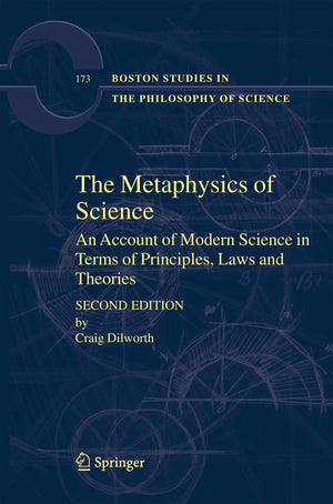 The Metaphysics of Science: An Account of Modern Science in Terms of Principles, Laws and Theories (Boston Studies in the Philos,Used