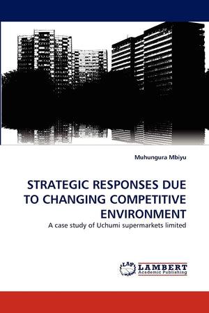 STRATEGIC RESPONSES DUE TO CHANGING COMPETITIVE ENVIRONMENT: A case study of Uchumi supermarkets limited,Used