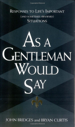 As a Gentleman Would Say: Responses to Life's Important (And Sometimes Awkward) Situations,New