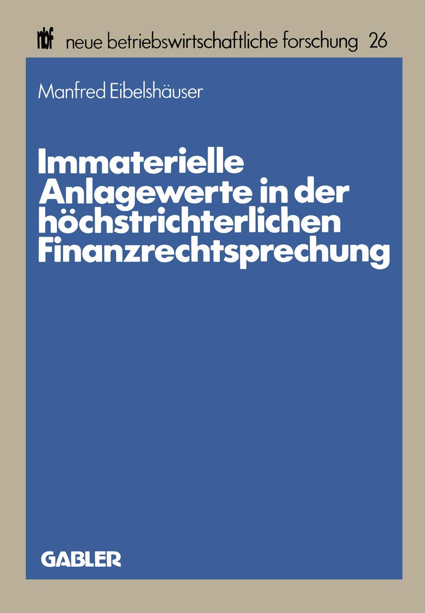 Immaterielle Anlagewerte In Der Hchstrichterlichen Finanzrechtsprechung (Neue Betriebswirtschaftliche Forschung (Nbf), 26) (Germ,Used