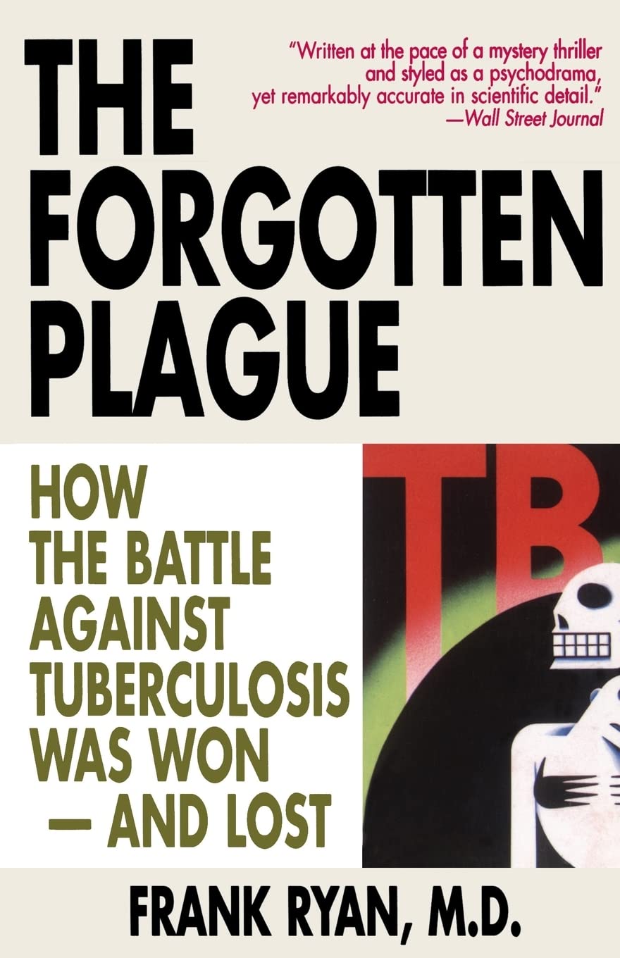 The Forgotten Plague: How the Battle Against Tuberculosis Was Won  And Lost,Used
