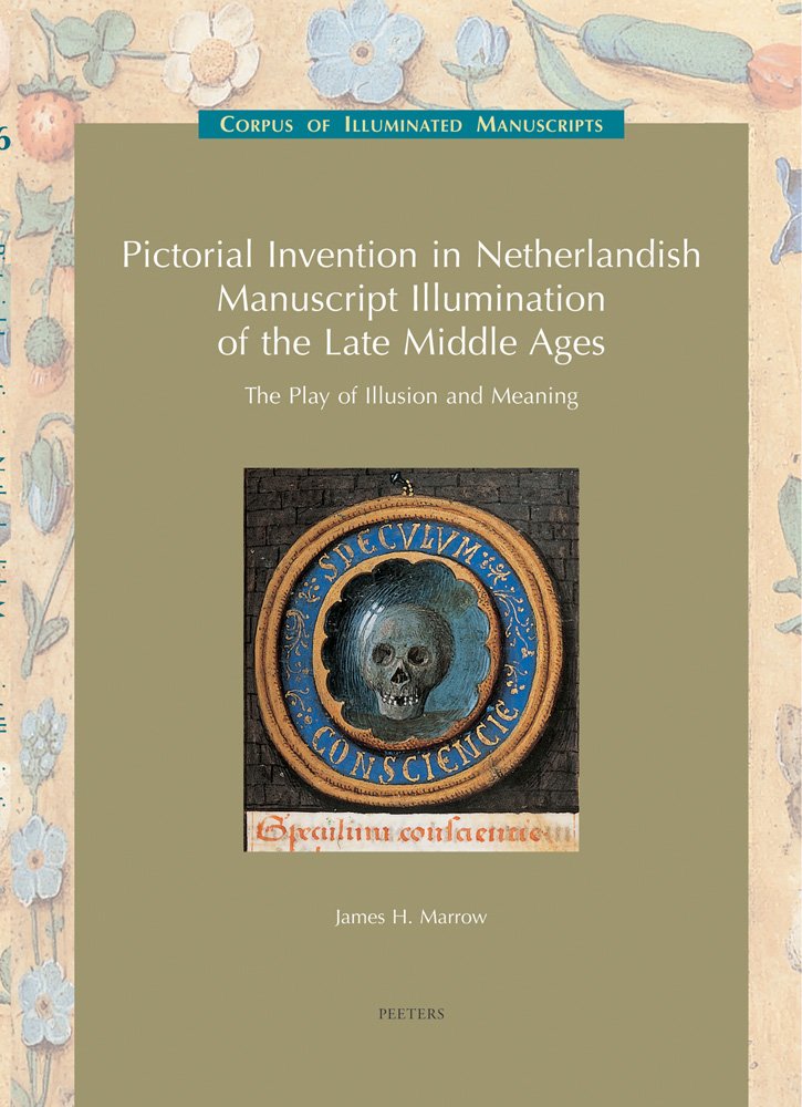 Pictorial Invention In Netherlandish Manuscript Illumination Of The Late Middle Ages: The Play Of Illusion And Meaning (Low Coun