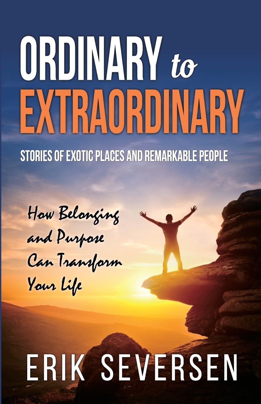 Ordinary to Extraordinary: Stories of Exotic Places and Remarkable People & How Belonging and Purpose Can Transform Your Life,Used