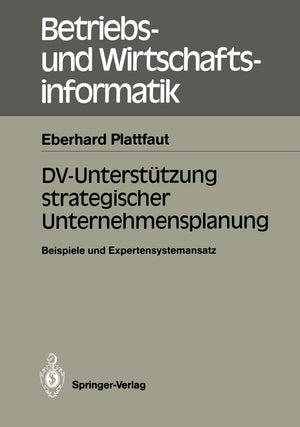 DVUntersttzung strategischer Unternehmensplanung: Beispiele und Expertensystemansatz (Betriebs und Wirtschaftsinformatik, 24) ,Used