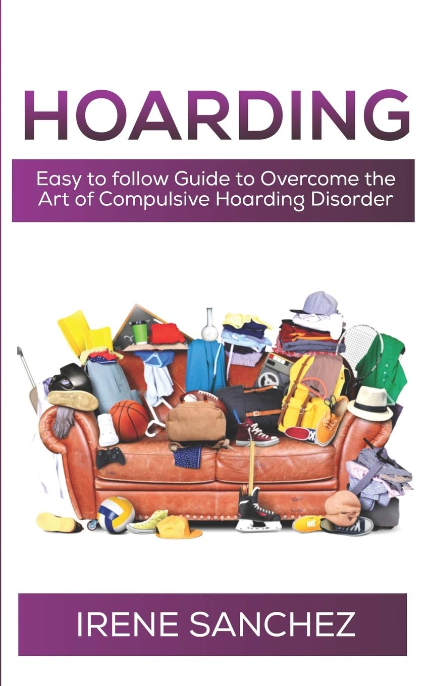 HOARDING: Easy to follow Guide to Overcome the Art of Compulsive Hoarding Disorder,Used