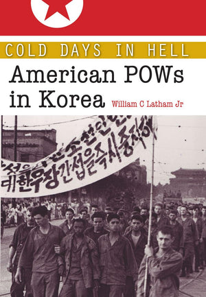 Cold Days in Hell: American POWs in Korea (Volume 141) (WilliamsFord Texas A&M University Military History Series)