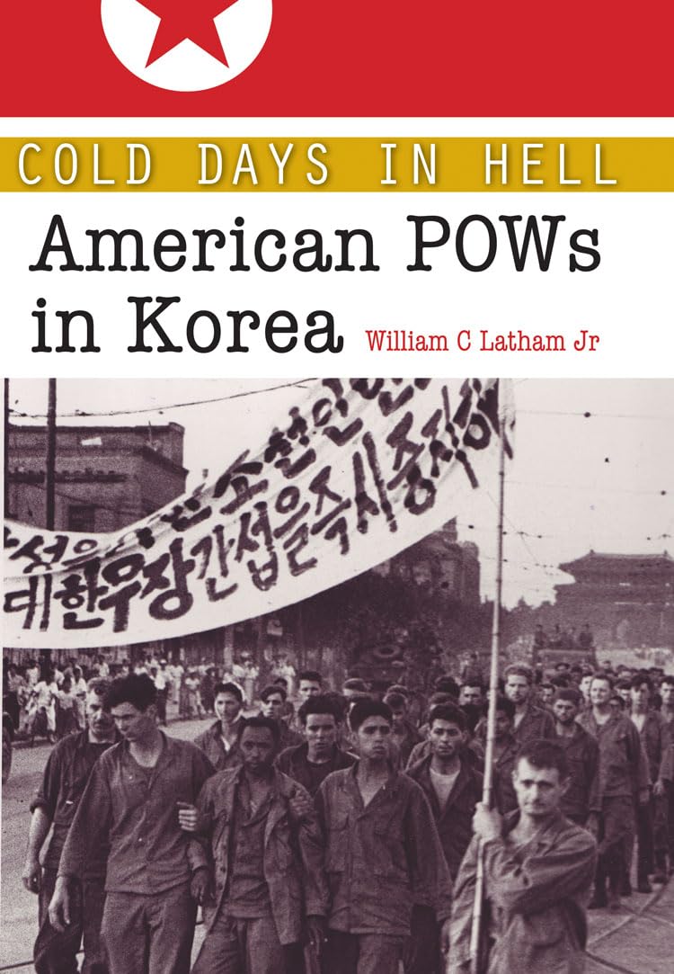 Cold Days in Hell: American POWs in Korea (Volume 141) (WilliamsFord Texas A&M University Military History Series)