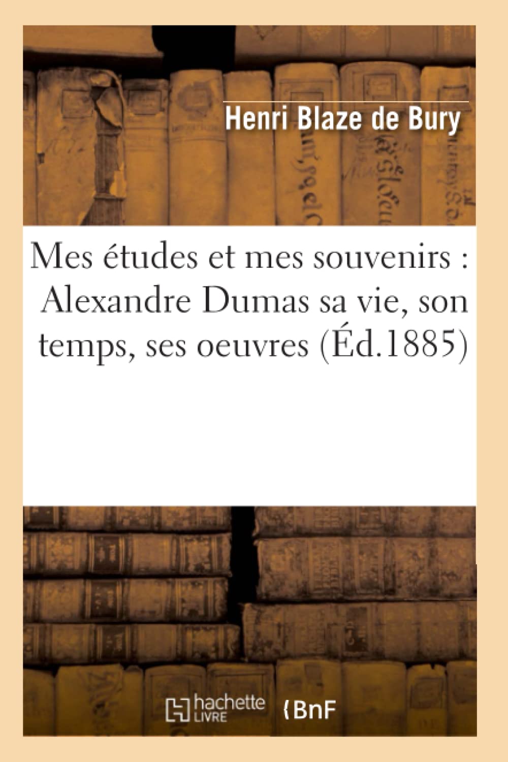 Mes tudes Et Mes Souvenirs: Alexandre Dumas Sa Vie, Son Temps, Ses Oeuvres (d.1885) (Litterature) (French Edition),Used