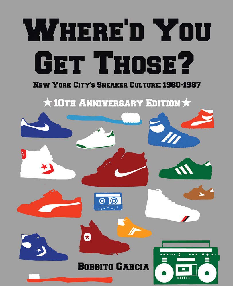 Where'd You Get Those? 10th Anniversary Edition: New York City's Sneaker Culture: 19601987,Used