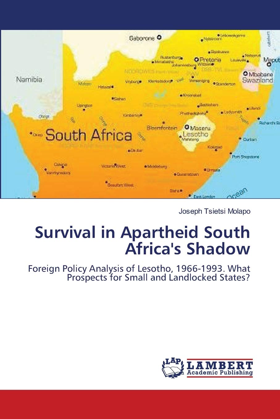 Survival in Apartheid South Africa's Shadow: Foreign Policy Analysis of Lesotho, 19661993. What Prospects for Small and Landloc,Used