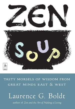 Zen Soup: Tasty Morsels Of Wisdom From Great Minds East & West (Compass)