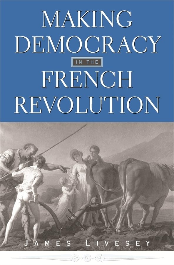 Making Democracy in the French Revolution (Harvard Historical Studies),Used