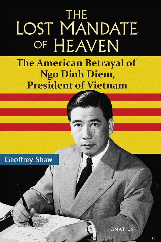 The Lost Mandate Of Heaven: The American Betrayal Of Ngo Dinh Diem, President Of Vietnam