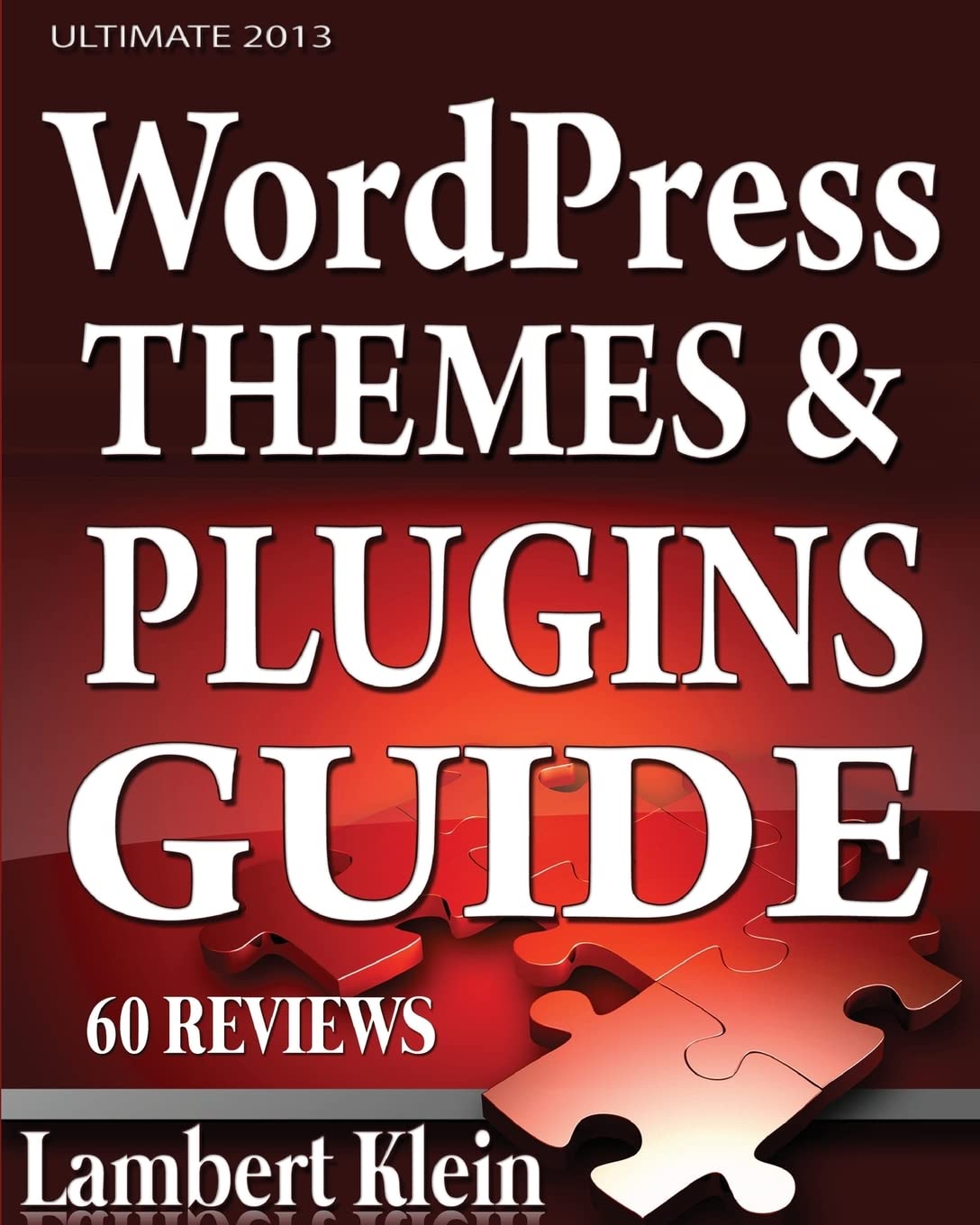 Ultimate 2013 Wordpress Themes And Plugins Guide: Unlock The Power Of Wordpress In 2013 With The Most Potent Plugins And Themes!,Used