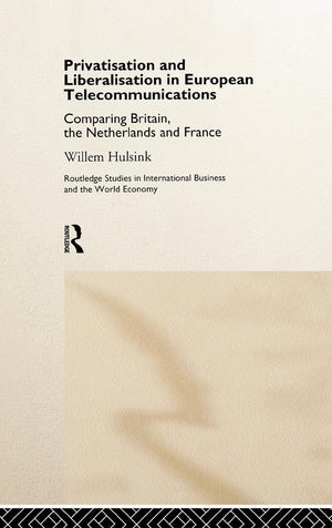Privatisation and Liberalisation in European Telecommunications: Comparing Britain, the Netherlands and France (Routledge Studie,Used