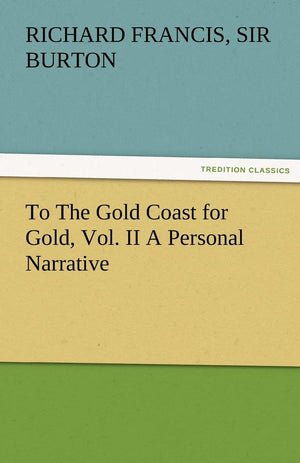To the Gold Coast for Gold, Vol. II a Personal Narrative,Used