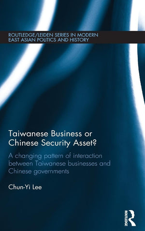 Taiwanese Business Or Chinese Security Asset: A Changing Pattern Of Interaction Between Taiwanese Businesses And Chinese Governm