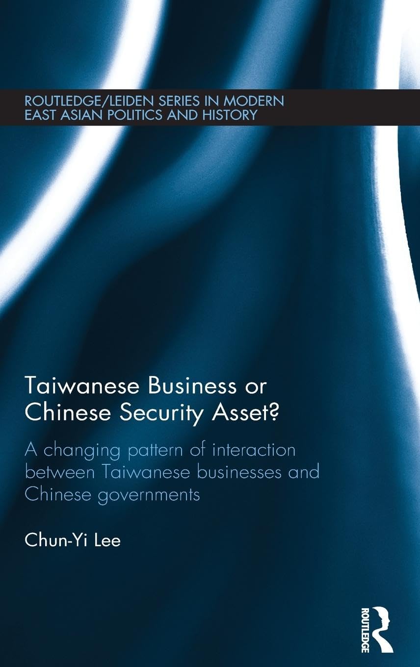 Taiwanese Business Or Chinese Security Asset: A Changing Pattern Of Interaction Between Taiwanese Businesses And Chinese Governm