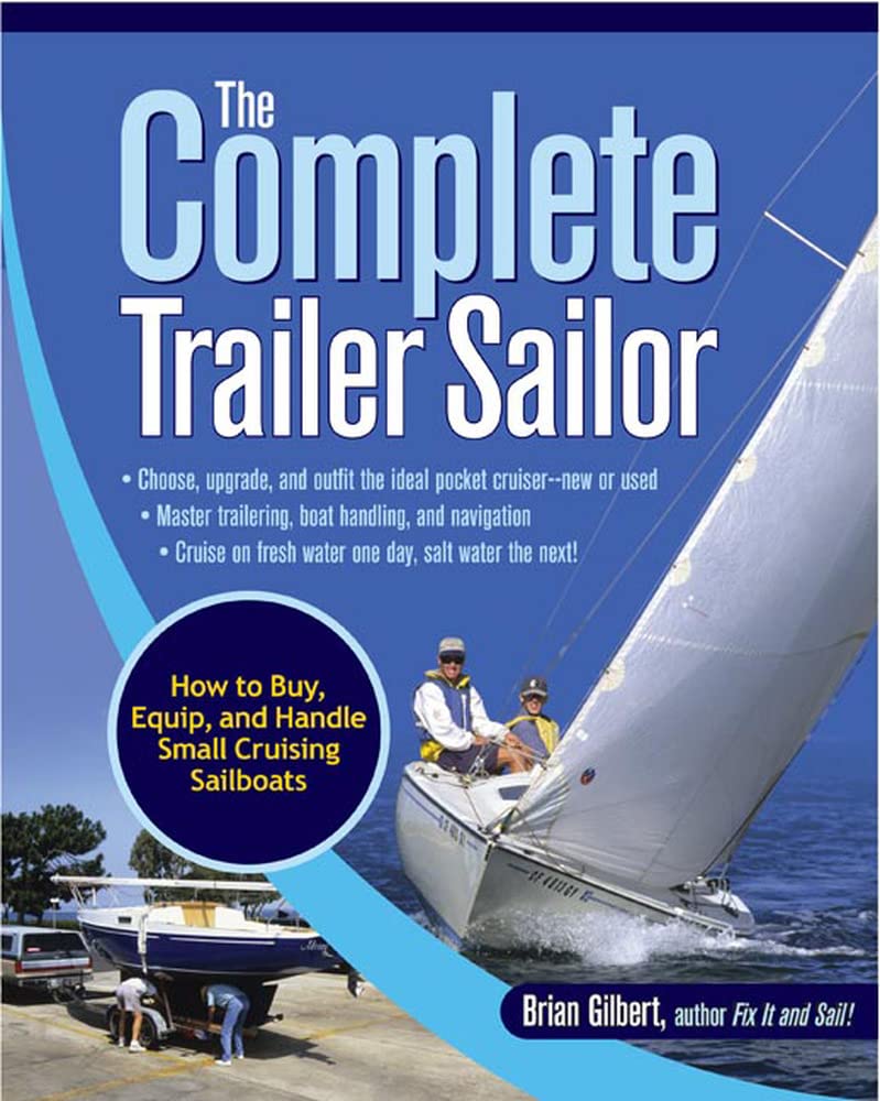 The Complete Trailer Sailor: How to Buy, Equip, and Handle Small Cruising Sailboats,Used