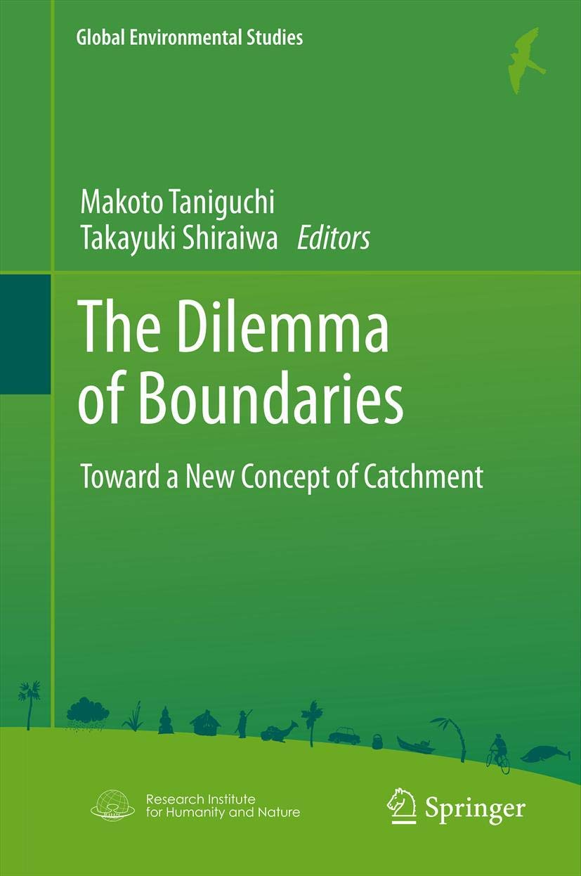 The Dilemma of Boundaries: Toward a New Concept of Catchment (Global Environmental Studies),New