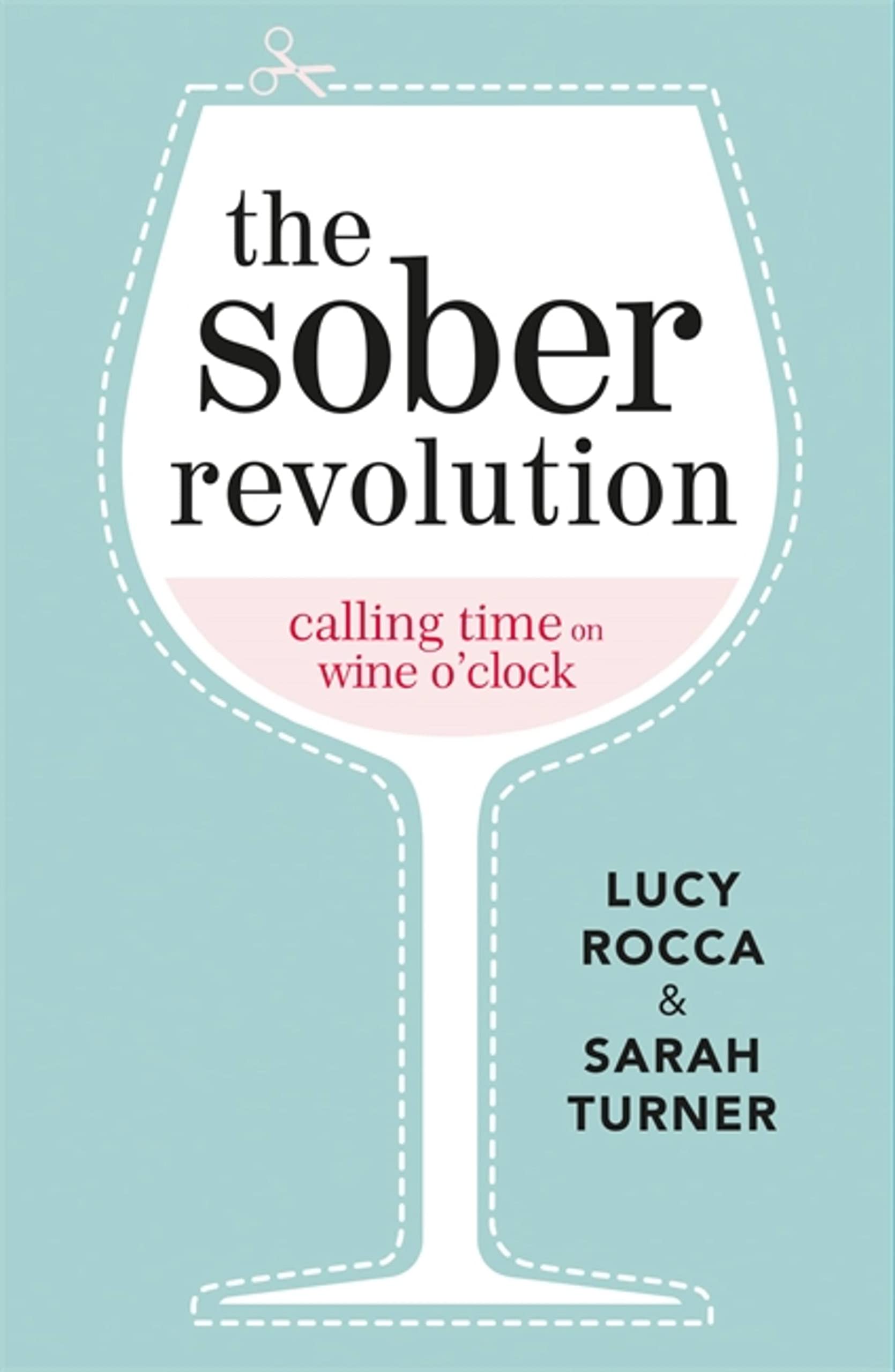 The Sober Revolution: Calling Time On Wine O'Clock (Addiction Recovery Series)