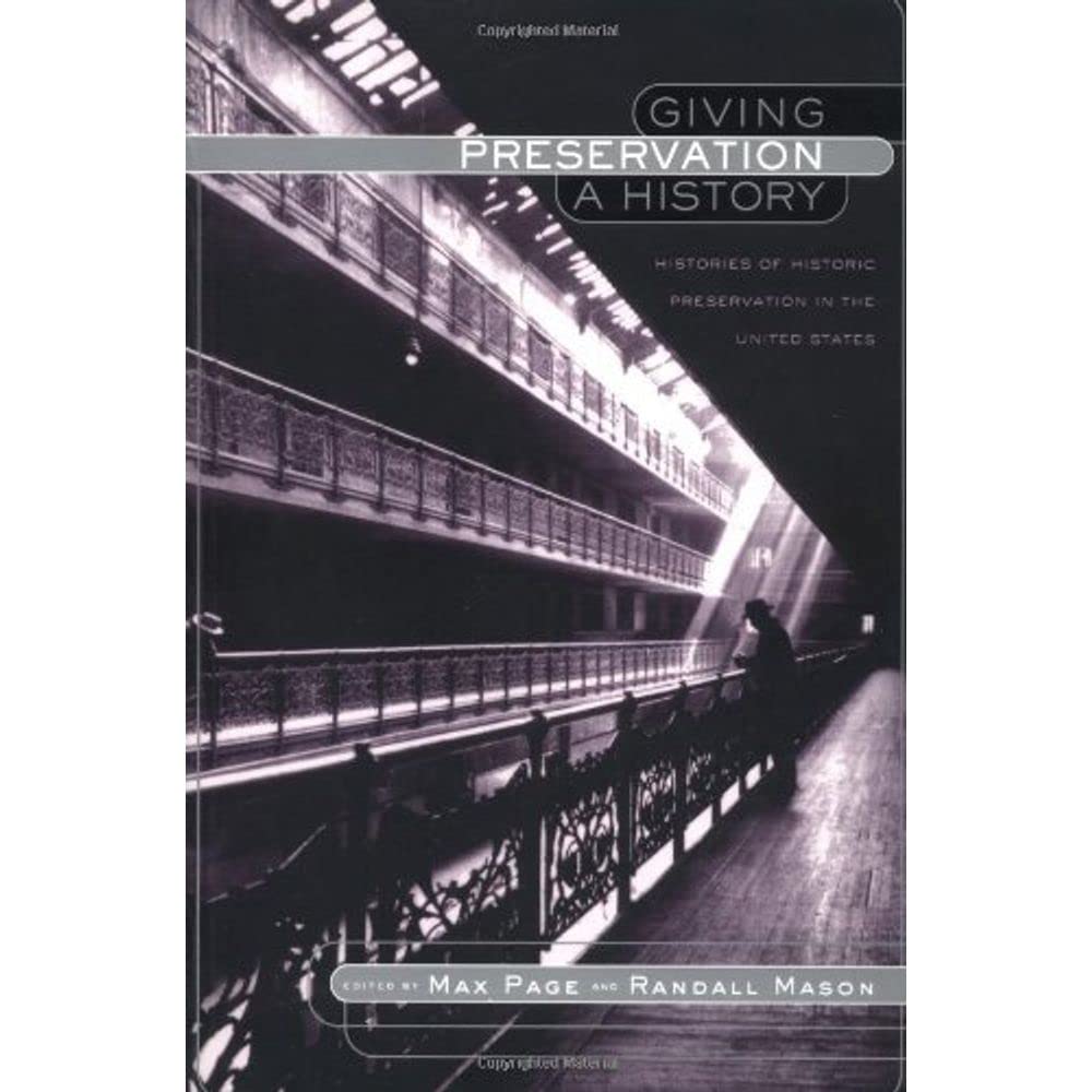 Giving Preservation A History: Histories Of Historic Preservation In The United States,New