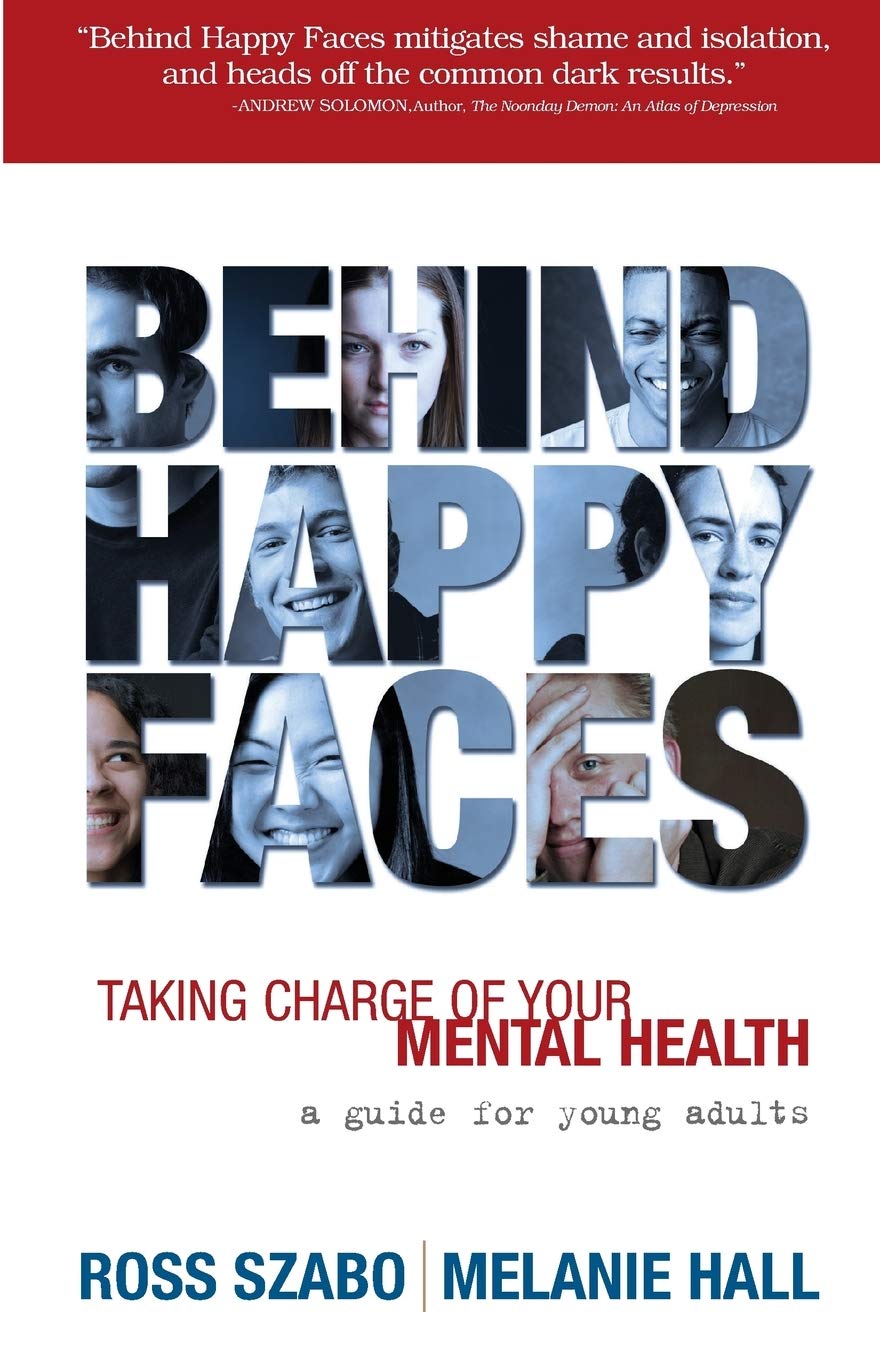 Behind Happy Faces: Taking Charge of Your Mental Health  A Guide for Young Adults,New