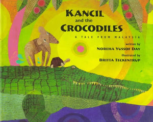 Kancil And The Crocodiles: A Tale From Malaysia,New