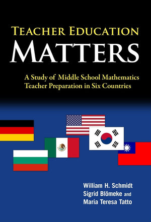 Teacher Education Matters: A Study Of Middle School Mathematics Teacher Preparation In Six Countries (International Perspectives,Used